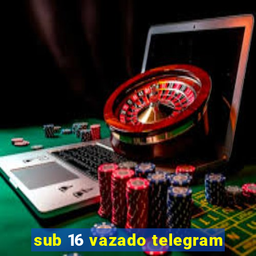 sub 16 vazado telegram